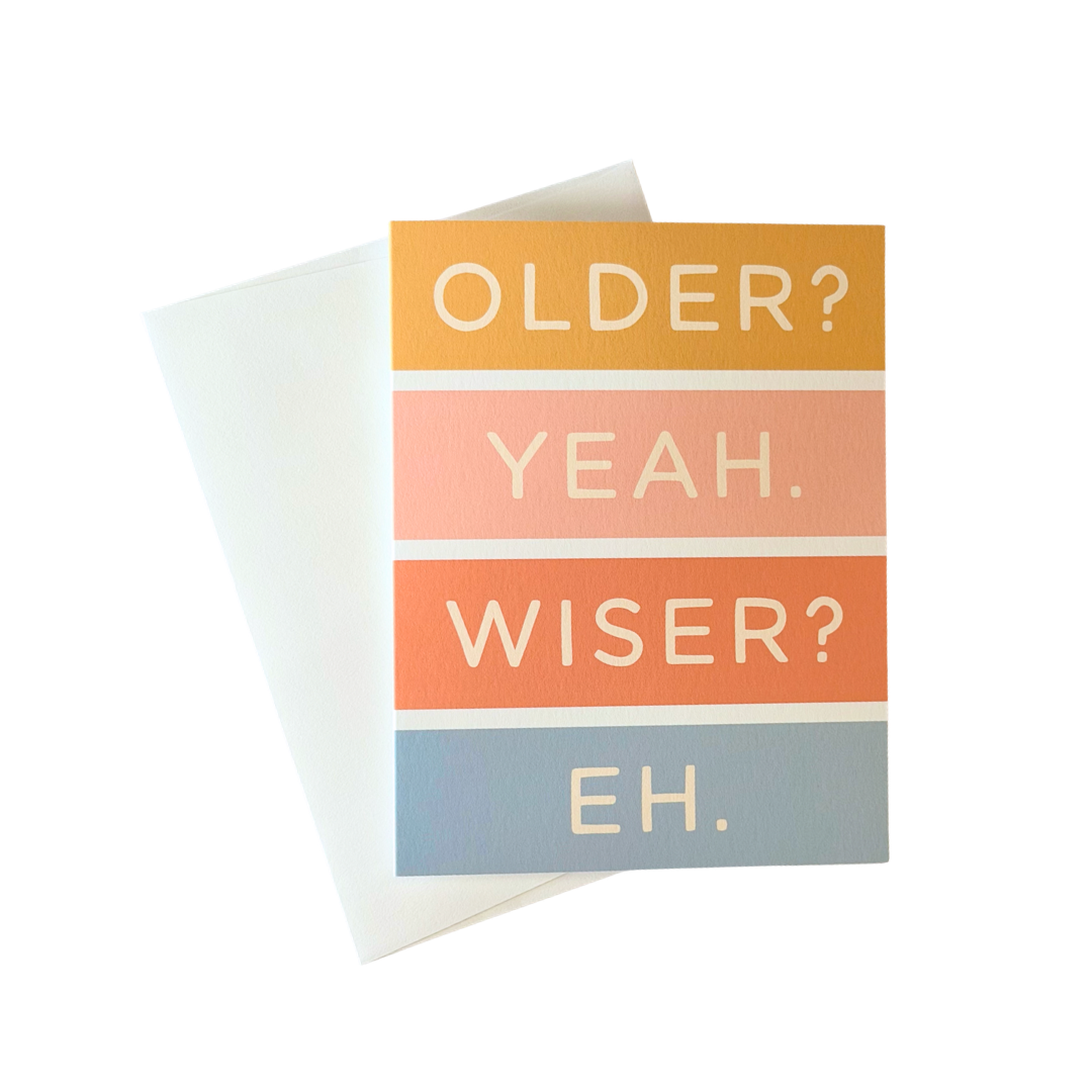 Older? Yeah. Wiser? Eh. Card