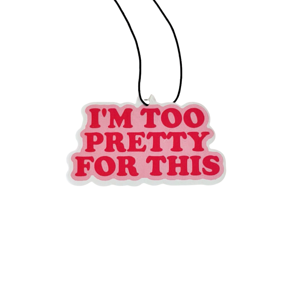 I'm Too Pretty for This Air Freshener